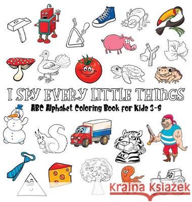 I Spy Every Little Things: ABC Alphabet Coloring Book Educative for Kids 3-8, Hardback Gumpington, Benjamin C. 9788395766800 Benjamin C. Gumpington - książka