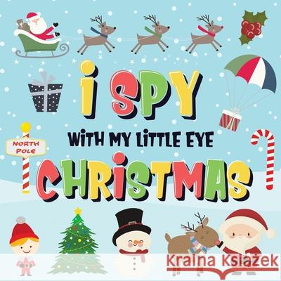 I Spy With My Little Eye - Christmas: Can You Find Santa, Rudolph the Red-Nosed Reindeer and the Snowman? A Fun Search and Find Winter Xmas Game for K Kids Books, Pamparam 9781952772474 Semsoli - książka