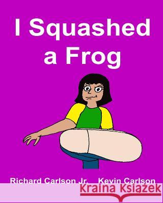 I Squashed a Frog Richard Carlso Kevin Carlson 9781508427971 Createspace - książka