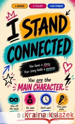 I Stand Connected: You have a story. Your story holds a purpose. Newton, Oly 9781807692841 New Generation Publishing - książka