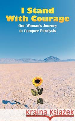 I Stand with Courage: One Woman's Journey to Conquer Paralysis Holmes, Kathryn M. 9781462400225 Inspiring Voices - książka