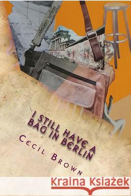 I Still Have a Bag in Berlin Cecil Brown 9781548804367 Createspace Independent Publishing Platform - książka