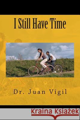 I Still Have Time Dr Juan Vigil 9781491291504 Createspace Independent Publishing Platform - książka