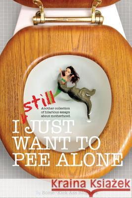 I Still Just Want to Pee Alone Jen Mann Kim Bongiorno Bethany Thies 9780988408067 @Throat_punch Books - książka