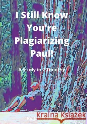 I Still Know You're Plagiarizing Paul!: A Study in the Book of 2 Timothy Jim Dawson Mary Parke 9781716081903 Lulu.com - książka