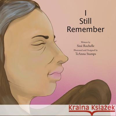 I Still Remember Sissi Rochelle Teanna Stamps 9781717018724 Createspace Independent Publishing Platform - książka