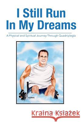 I Still Run In My Dreams: A Physical and Spiritual Journey Through Quadriplegia Moore, David R. 9781523632268 Createspace Independent Publishing Platform - książka