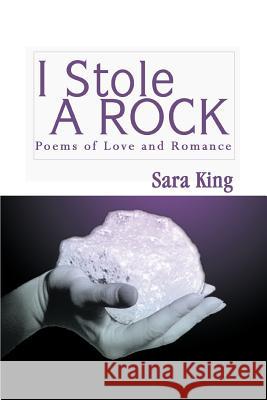 I Stole a Rock: Poems of Love and Romance King, Sara 9780595275854 Writer's Showcase Press - książka