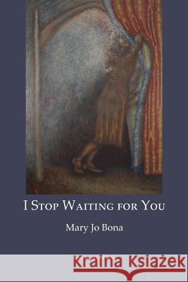 I Stop Waiting for You Associate Professor Mary Jo Bona   9781599540795 Bordighera Press - książka