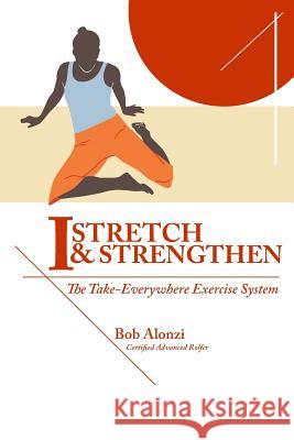 I-Stretch & Strengthen: The TakeEverywhere Exercise System Alonzi, Bob 9781984273222 Createspace Independent Publishing Platform - książka