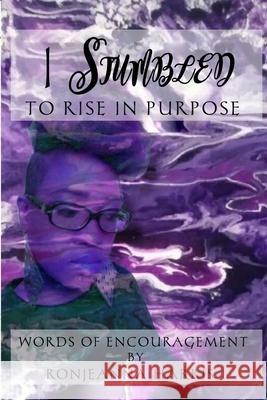 I Stumbled to Rise in Purpose: Ronjeanna's Encouraging Thoughts Ronjeanna Harris, Towanda Little, Katherine Young 9781735802435 Wiop Kiyanni Bryan - książka