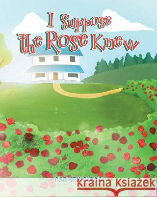 I Suppose the Rose Knew Carmen Clegg 9781681399737 Page Publishing, Inc. - książka