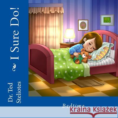 I Sure Do!: Bedtime Dr Ted Steliotes 9781517353872 Createspace - książka