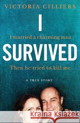 I Survived: I married a charming man. Then he tried to kill me. A true story. Victoria Cilliers 9781529020373 Pan Macmillan - książka