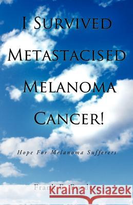 I Survived Metastacised Melanoma Cancer!: Hope for Melanoma Sufferers Burdett, Frank E. 9781452506791 Balboa Press International - książka