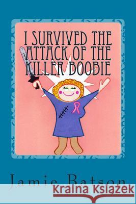 I Survived the Attack of the Killer Boobie Jamie C. Batson 9781492746096 Createspace - książka