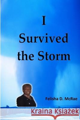 I Survived the Storm Felisha D. McRae 9781300048947 Lulu.com - książka