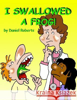 I Swallowed a Frog Daniel Roberts 9781312166660 Lulu.com - książka