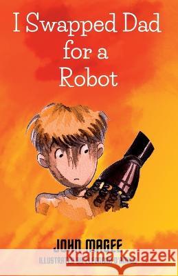 I Swapped Dad for a Robot John Magee Eleonora D'Amico  9781739422103 Storycraft Pub. - książka