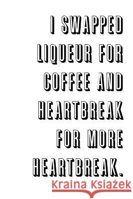 I Swapped Liqueur for Coffee and Heartbreak for More Heartbreak. Jodie Matthews 9781291806328 Lulu Press Inc - książka