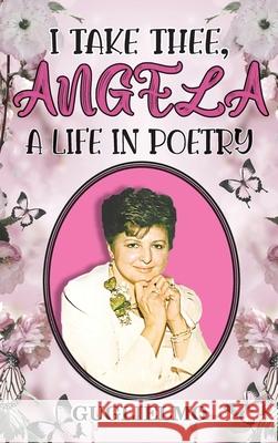 I Take Thee, Angela: A Life in Poetry Guglielmo 9781956373363 Ewings Publishing LLC - książka