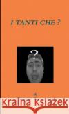 I Tanti Che? Giuseppe Cammarano 9781326182601 Lulu.com