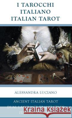 I Tarocchi Italiano - Italian Tarot: Italian - English Dual Language Translation Alessandra Luciano 9781948909457 33-1/3 Publishing - książka