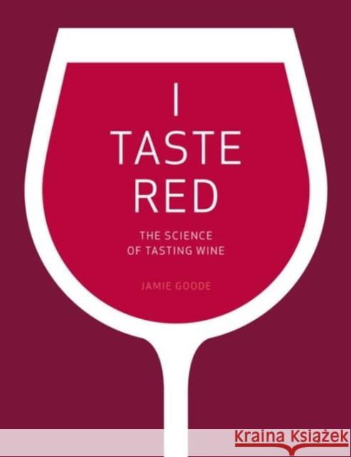 I Taste Red: The Science of Tasting Wine Jamie Goode 9780520292246 University of California Press - książka