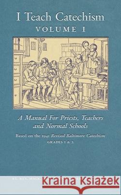 I Teach Catechism: Volume 1: A Manual for Priests, Teachers and Normal Schools Msgr M. a. Schumacher 9781989905524 Arouca Press - książka