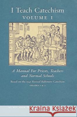 I Teach Catechism: Volume 1: A Manual for Priests, Teachers and Normal Schools Msgr M a Schumacher 9781989905531 Arouca Press - książka