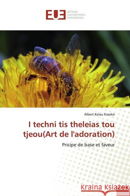 I techni tis theleias tou tjeou(Art de l'adoration) : Pricipe de base et faveur Kalau Kaseke, Albert 9786139517657 Éditions universitaires européennes - książka