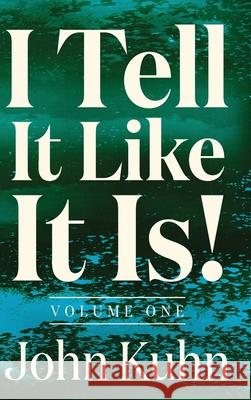 I Tell It Like It Is! (Volume 1 of 3) John Kuhn 9781969988004 John Kuhn Books - książka