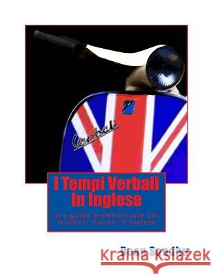 I Tempi Verbali In Inglese (The Tense System in English): Una guida grammaticale per studenti italiani d'inglese Sandhu, Deep 9781519202239 Createspace - książka