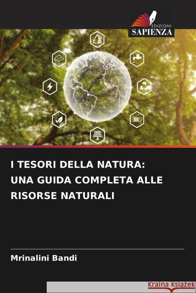 I TESORI DELLA NATURA: UNA GUIDA COMPLETA ALLE RISORSE NATURALI BANDI, MRINALINI 9786206329169 Edizioni Sapienza - książka