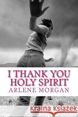 I Thank You Holy Spirit: Trouble Don't Last Always Arlene Morgan 9781534741386 Createspace Independent Publishing Platform - książka