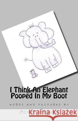 I Think An Elephant Pooped In My Boot Hughes, Aimee 9781534718241 Createspace Independent Publishing Platform - książka