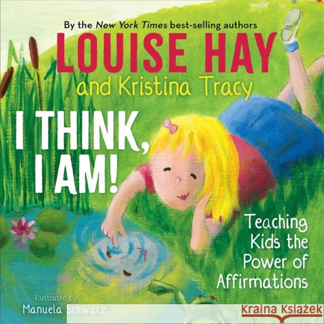 I Think, I Am!: Teaching Kids the Power of Affirmations Louise L. Hay Kristina Tracy 9781401961046 Hay House Inc - książka