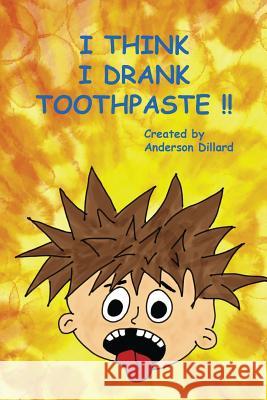 I Think I DRANK TOOTHPASTE Todd Dillard 9781537188379 Createspace Independent Publishing Platform - książka