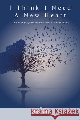 I Think I Need a New Heart: The Journey from Heart Failure to Transplant Manu Kalia 9781365881619 Lulu.com - książka