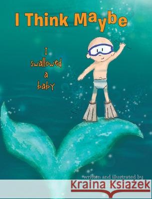 I Think Maybe I Swallowed a Baby Jodi Shelton 9781639611430 Christian Faith Publishing, Inc - książka