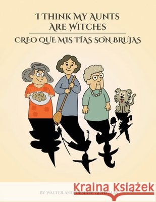 I Think My Aunts Are Witches: Creo Que Mis Tia Son Brujas Walter Gonzales 9781088121498 Walter and Desiree Gonzales - książka