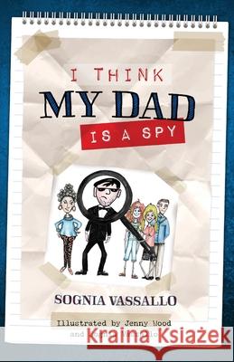 I Think My Dad Is a Spy Sognia Vassallo Jenny Wood Sognia Vassallo 9780994183705 JoJo Publishing - książka