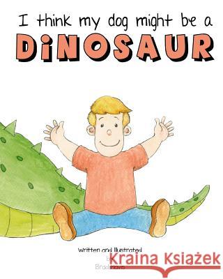 I Think My Dog Might Be A Dinosaur Mavis, Brad 9781484182444 Createspace - książka