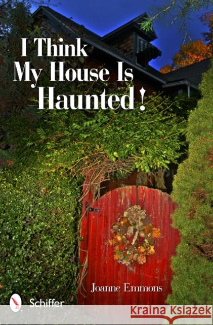 I Think My House Is Haunted! Emmons, Joanne 9780764341366 Schiffer Publishing, Ltd. - książka