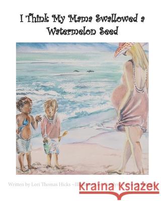 I Think My Mama Swallowed a Watermelon Seed Lori Thomas Hicks, Carolyn Overholt Balogh 9798702930503 Independently Published - książka