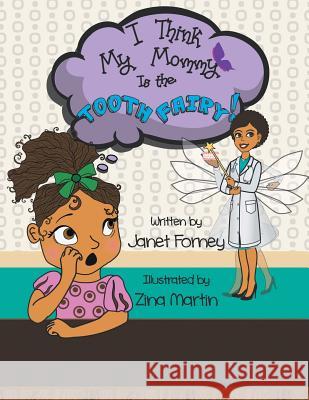 I Think My Mommy is the Tooth Fairy Janet Forney 9781524614478 Authorhouse - książka