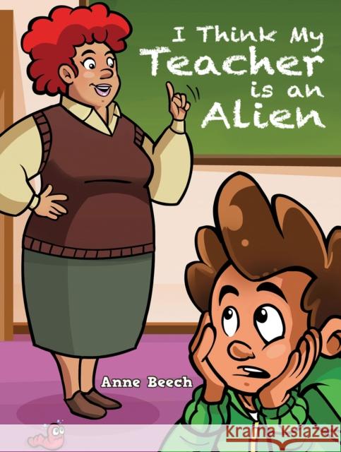 I Think My Teacher Is an Alien Anne Beech 9781035823215 Austin Macauley - książka