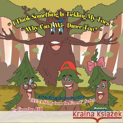 I Think Something Is Tickling My Toes and Why Can't We Dance Too?: A Two Chapter Continuation of the Gee! a Story from the Forest Series Grandpa Hill 9781499046649 Xlibris Corporation - książka