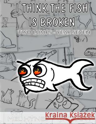 I Think The Fish Is Broken: Two Lumps, Year Seven Grant, J. 9781492398561 Createspace - książka