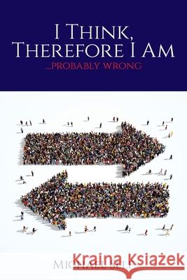 I Think, Therefore I Am ... (probably wrong) Michael Self 9781649901231 Palmetto Publishing Group - książka